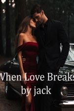 When Love Breaks by jack